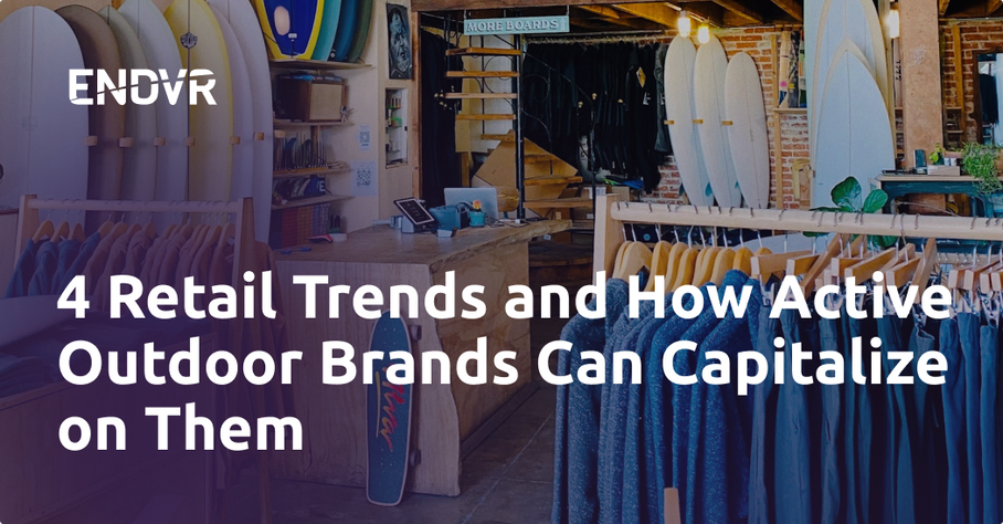 4 Retail Trends and How Your Active Outdoor Brand Can Capitalize on Them