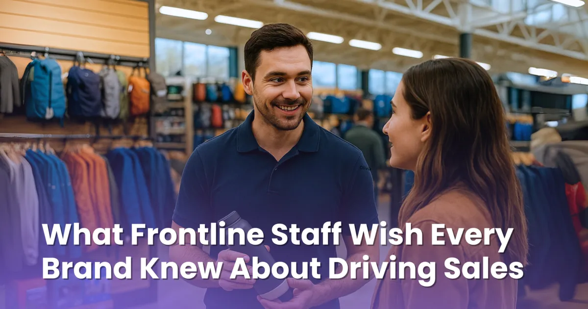 What Frontline Staff Wish Every Brand Knew About Driving Sales